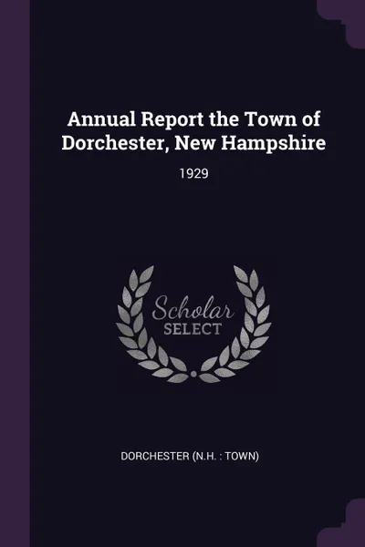 Обложка книги Annual Report the Town of Dorchester, New Hampshire. 1929, Dorchester Dorchester