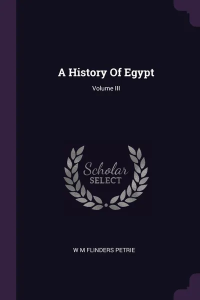 Обложка книги A History Of Egypt; Volume III, W M Flinders Petrie