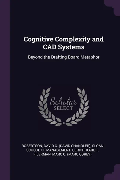 Обложка книги Cognitive Complexity and CAD Systems. Beyond the Drafting Board Metaphor, David C. Robertson, Karl T Ulrich