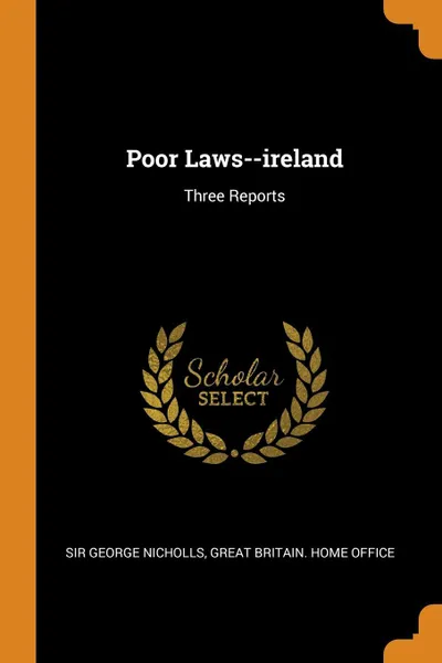 Обложка книги Poor Laws--ireland. Three Reports, Sir George Nicholls