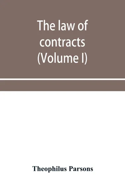 Обложка книги The law of contracts (Volume I), Theophilus Parsons