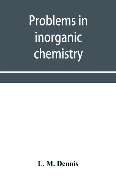 Обложка книги Problems in inorganic chemistry, L. M. Dennis