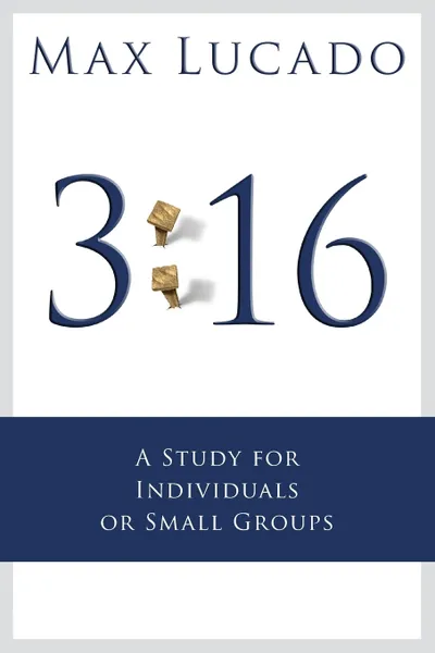 Обложка книги 3. 16: A Study for Small Groups, Max Lucado