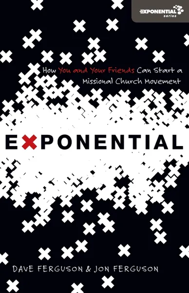 Обложка книги Exponential. How to Accomplish the Jesus Mission, Dave Ferguson, Jon Ferguson