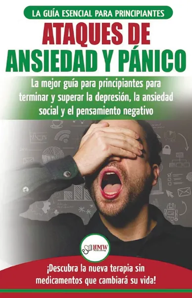 Обложка книги Ataques de Ansiedad y Panico. La mejor guia para principiantes para terminar y superar la depresion, la ansiedad social y el pensamiento negativo ... que cambiara su vida! (Spanish Edition), Louise Jiannes