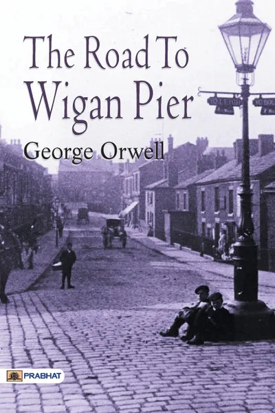 Обложка книги The Road to Wigan Pier, George Orwell
