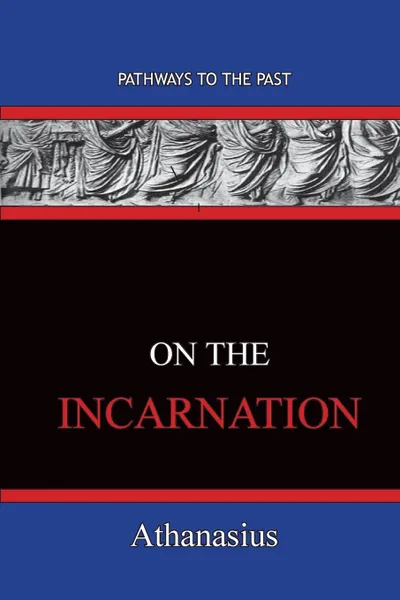 Обложка книги On The Incarnation. Pathways To The Past, Athanasius