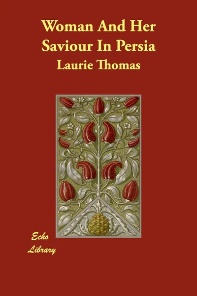 Обложка книги Woman And Her Saviour In Persia, Laurie Thomas