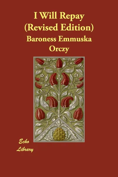 Обложка книги I Will Repay (Revised Edition), Emmuska Orczy, Baroness Emmuska Orczy