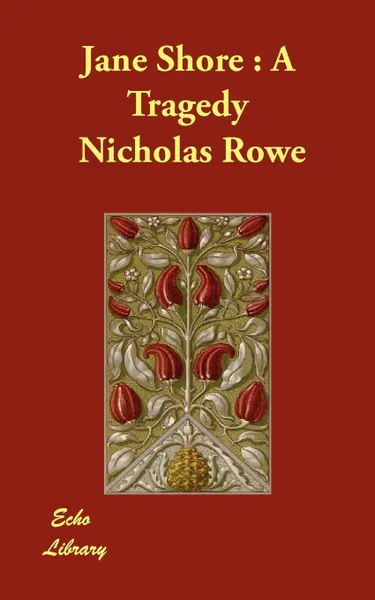 Обложка книги Jane Shore. A Tragedy, Nicholas Rowe