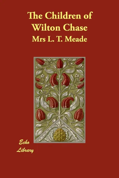 Обложка книги The Children of Wilton Chase, Mrs L. T. Meade