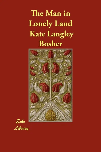 Обложка книги The Man in Lonely Land, Kate Langley Bosher