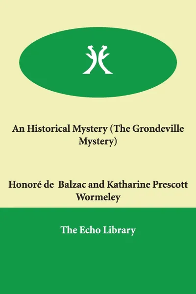 Обложка книги An Historical Mystery (The Grondeville Mystery), Honoré de Balzac, Katharine Prescott Wormeley