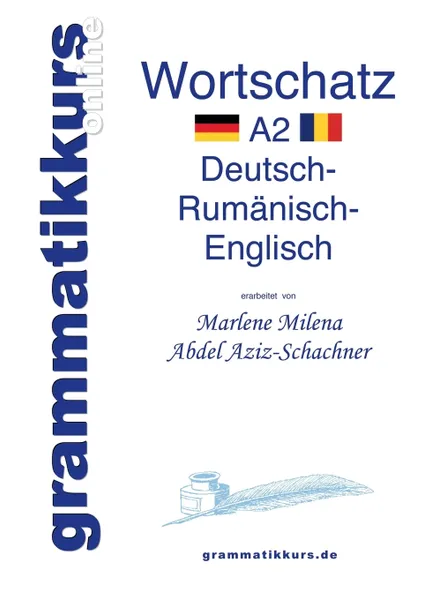 Обложка книги Worterbuch Deutsch - Rumanisch - Englisch Niveau A2, Marlene Milena Abdel Aziz-Schachner