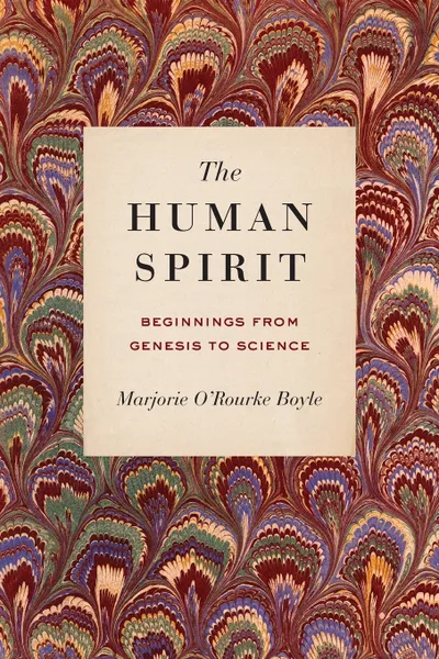 Обложка книги The Human Spirit. Beginnings from Genesis to Science, Marjorie O'Rourke Boyle