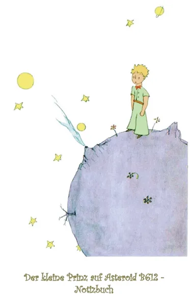 Обложка книги Der kleine Prinz auf Asteroid B612 - Notizbuch, Elizabeth M. Potter, Antoine de Saint-Exupéry