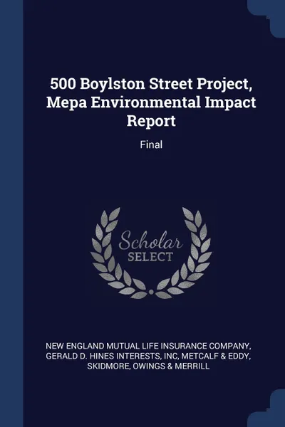 Обложка книги 500 Boylston Street Project, Mepa Environmental Impact Report. Final, Inc Gerald D. Hines Interests, Metcalf & Eddy