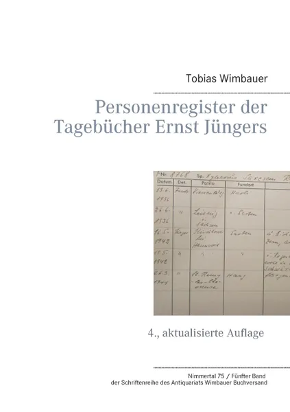 Обложка книги Personenregister der Tagebucher Ernst Jungers. 4., aktualisierte Auflage (Nimmertal 75 / Funfter Band der Schriftenreihe des Antiquariats Wimbauer Buchversand), Tobias Wimbauer