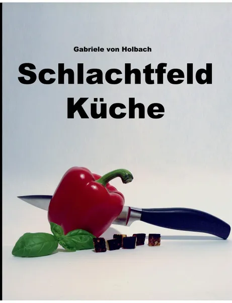 Обложка книги Schlachtfeld Kuche, Gabriele von Holbach