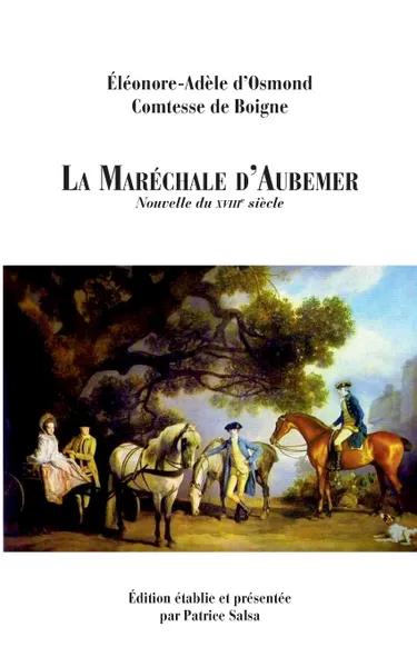 Обложка книги La Marechale d'Aubemer, Patrice Salsa, Éléonore-A. d'Osmond Comtesse de Boign