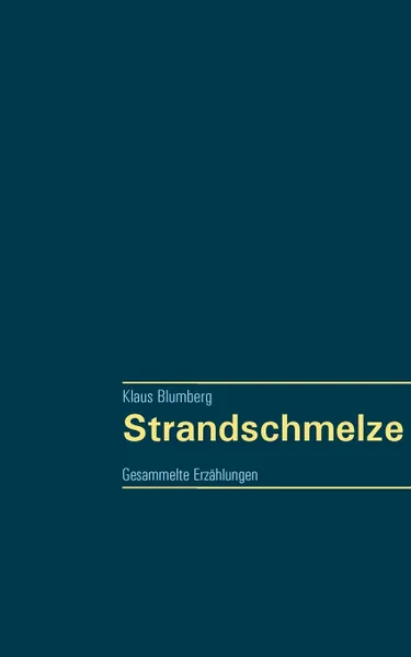 Обложка книги Strandschmelze, Klaus Blumberg