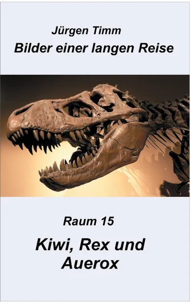 Обложка книги Raum 15 Kiwi, Rex und Auerox, Jürgen Timm