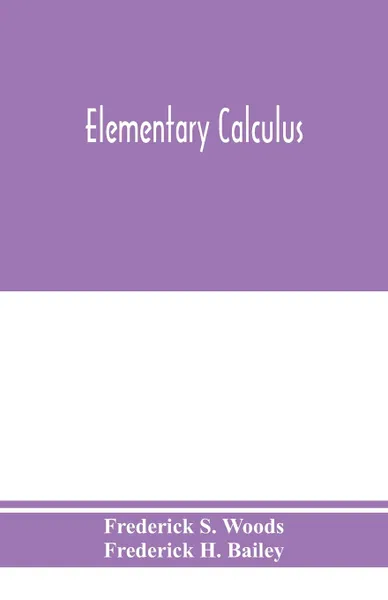 Обложка книги Elementary calculus, Frederick S. Woods, Frederick H. Bailey