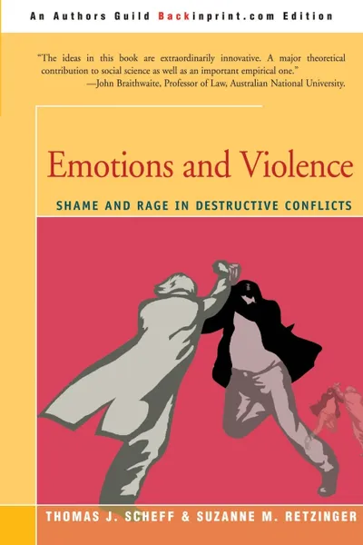 Обложка книги Emotions and Violence. Shame and Rage in Destructive Conflicts, Thomas J. Scheff, Suzanne M. Retzinger