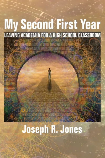 Обложка книги My Second First Year. Leaving Academia for a High School Classroom, Joseph R. Jones