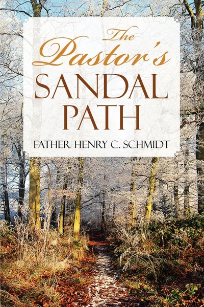 Обложка книги The Pastor's Sandal Path, Father Henry C. Schmidt