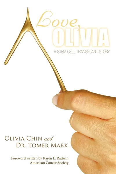 Обложка книги Love, Olivia. A Stem Cell Transplant Story, Olivia Chin, Mark Tomer