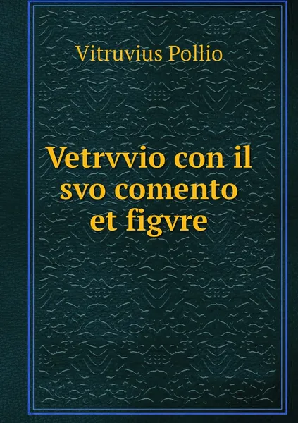 Обложка книги Vetrvvio con il svo comento et figvre, Vitruvius Pollio