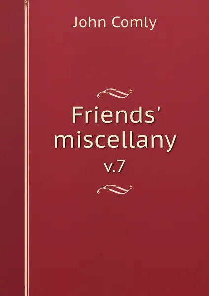 Обложка книги Friends' miscellany. v.7, John Comly