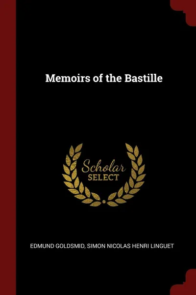 Обложка книги Memoirs of the Bastille, Edmund Goldsmid, Simon Nicolas Henri Linguet