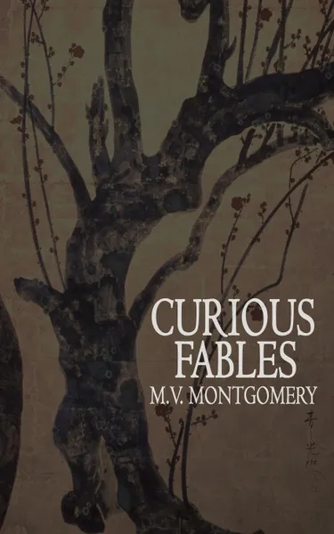 Обложка книги Curious Fables, M.V. Montgomery