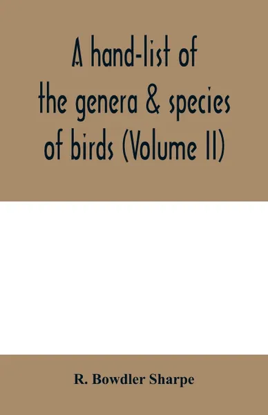 Обложка книги A hand-list of the genera & species of birds. (Nomenclator avium tum fossilium tum viventium) (Volume II), R. Bowdler Sharpe