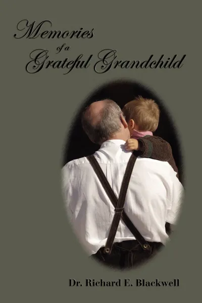 Обложка книги Memories of a Grateful Grandchild, Dr. Richard E. Blackwell