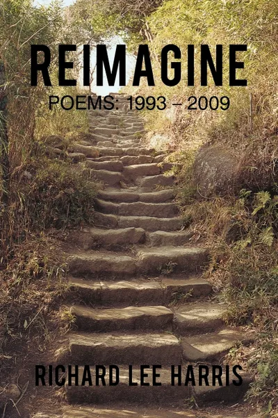 Обложка книги Reimagine. Poems: 1993 - 2009, Lee Harris Richard Lee Harris, Richard Lee Harris