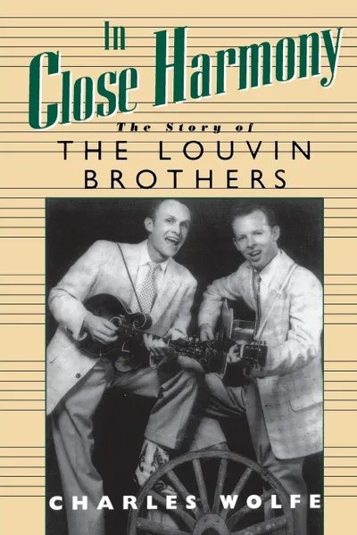 Обложка книги In Close Harmony. The Story of the Louvin Brothers, Charles K. Wolfe