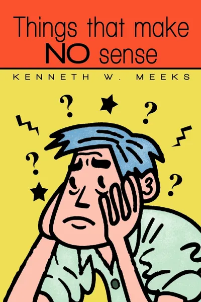 Обложка книги Things That Make No Sense, Kenneth W. Meeks