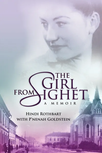 Обложка книги The Girl from Sighet, R Hindi Rothbart with P'Nenah Goldstein, Hindi Rothbart with P'Nenah Goldstein, Hindi Rothbart with