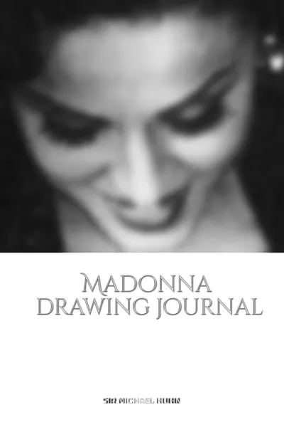 Обложка книги Iconic Madonna drawing Journal Sir Michael Huhn Designer  edition, Michael Huhn, Sir Michael Huhn