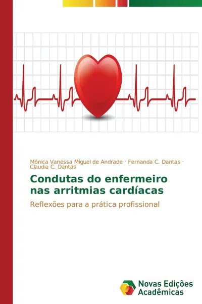 Обложка книги Condutas do enfermeiro nas arritmias cardiacas, Andrade Mônica Vanessa Miguel de, Dantas Fernanda C., Dantas Claudia C.