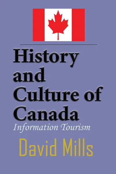 Обложка книги History and Culture of Canada. Information Tourism, David Mills