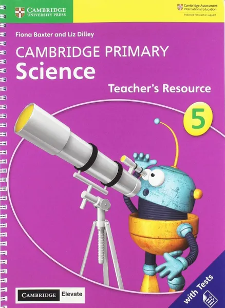 Обложка книги Cambridge Primary Science Teachers Resource with Cambridge Elevate book 5, Fiona Baxter, Liz Dilley