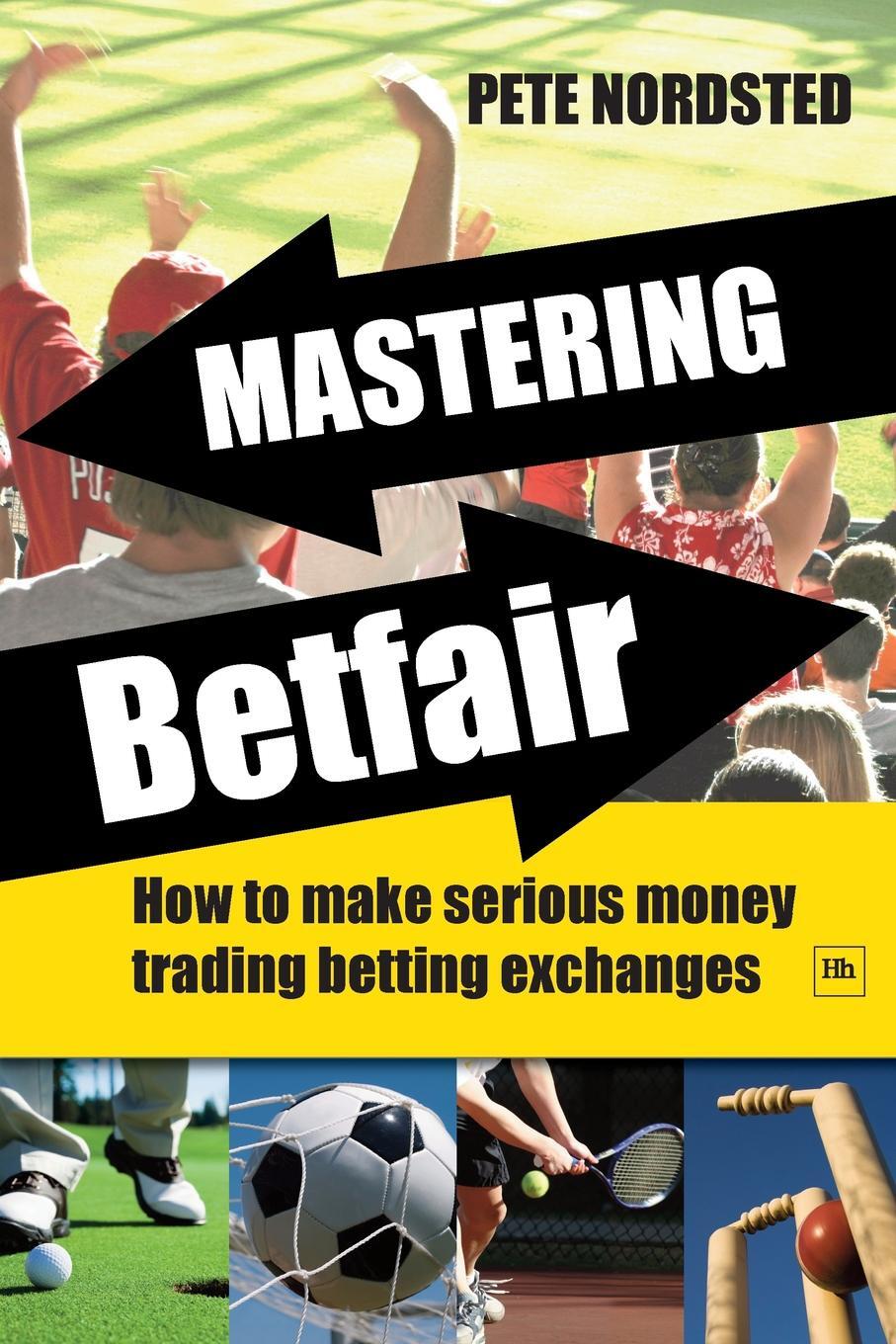 фото Mastering Betfair. How to Make Serious Money Trading Betting Exchanges