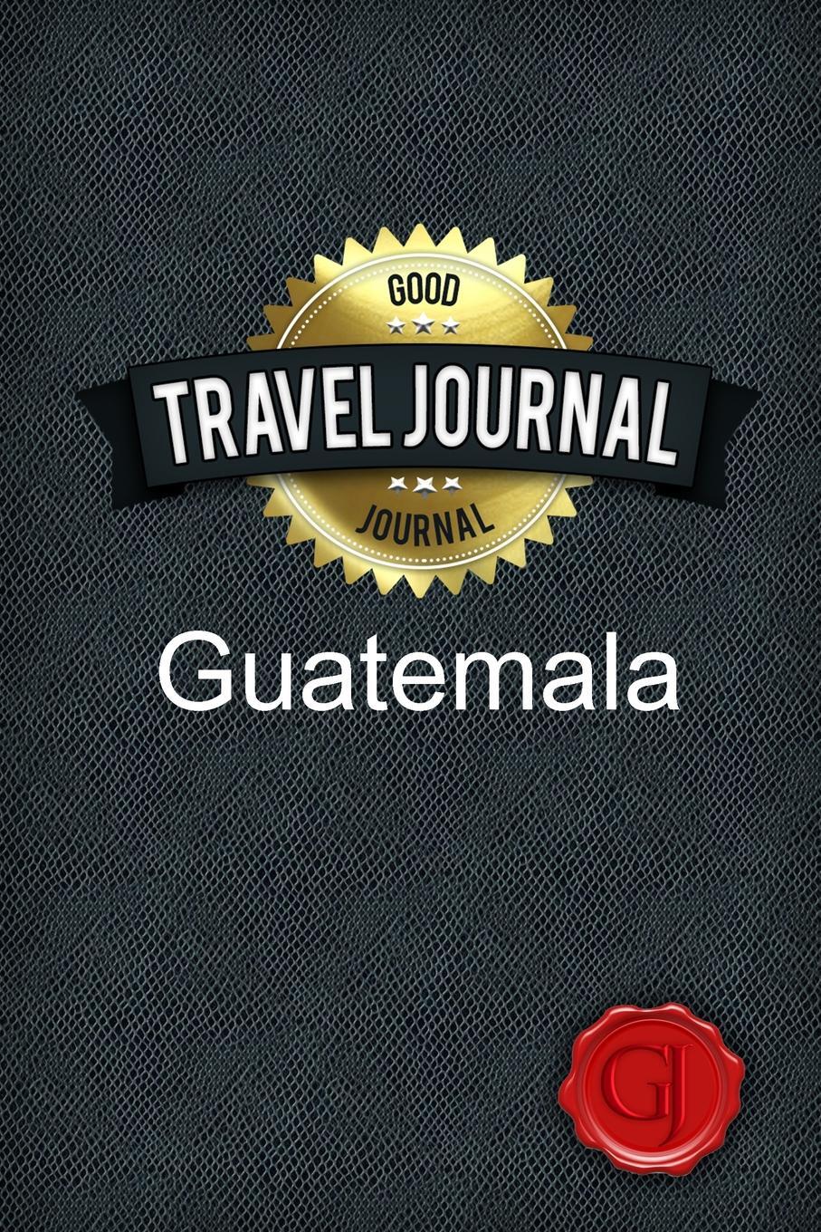 Travel Journal Guatemala. Good Journal Travel Journal Guatemala. Good Journal