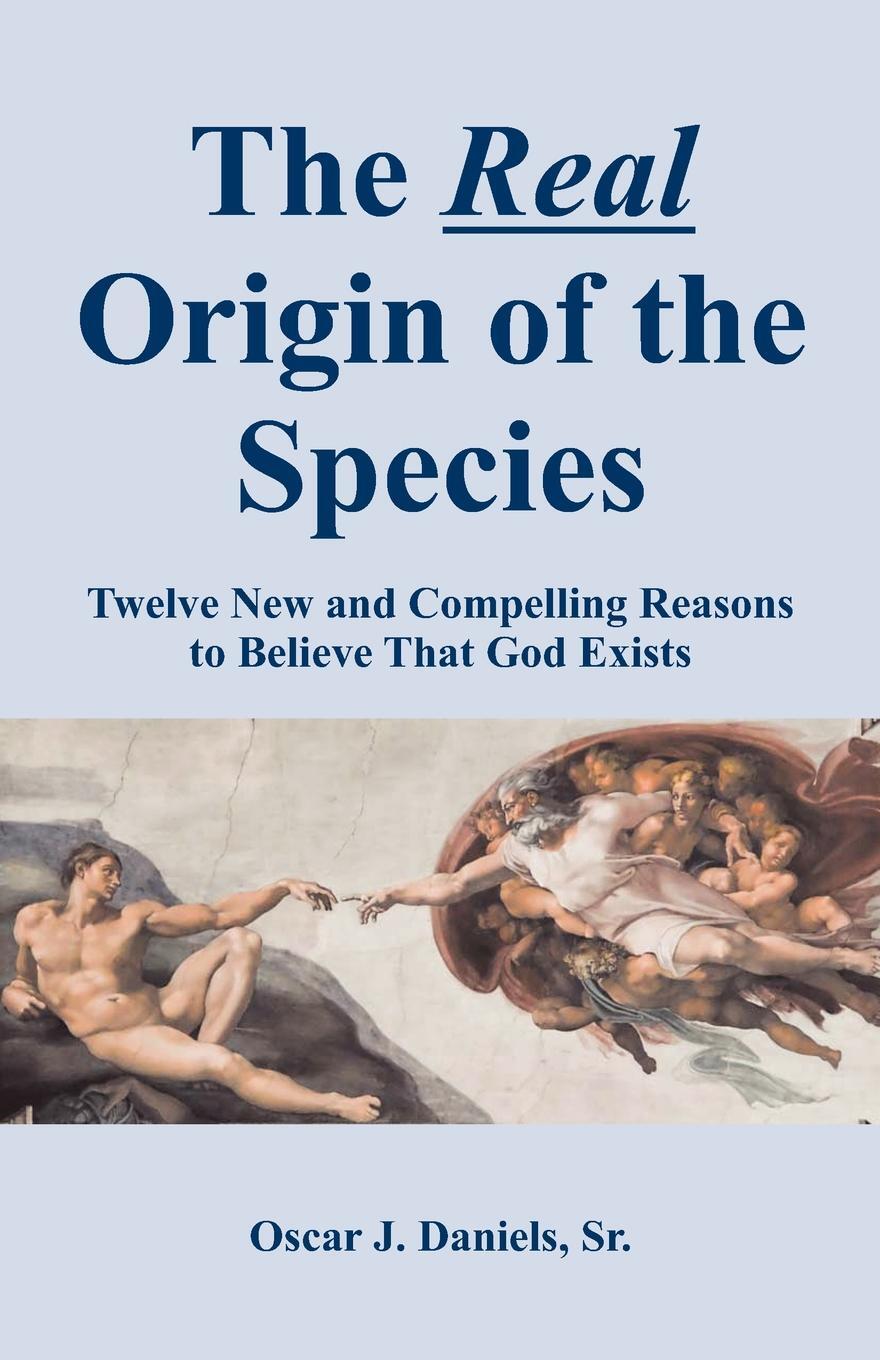 фото The Real Origin of the Species. Twelve New and Compelling Reasons to Believe That God Exists