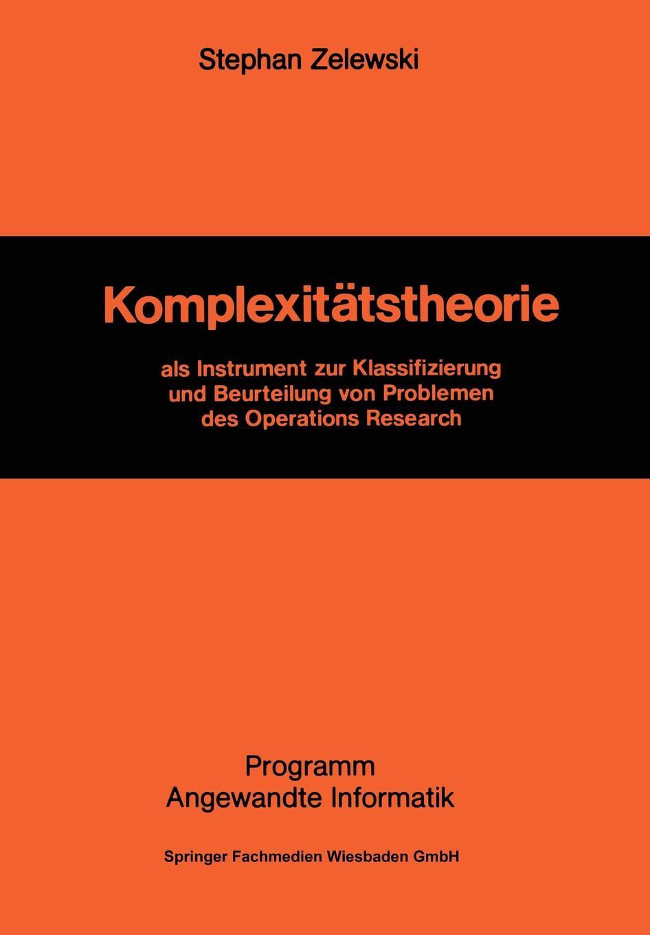 Komplexitatstheorie. als Instrument zur Klassifizierung und Beurteilung von Problemen des Operations Research. Stephan Zelewski Komplexitatstheorie. als Instrument zur Klassifizierung und Beurteilung von Problemen des Operations Research. Stephan Zelewski