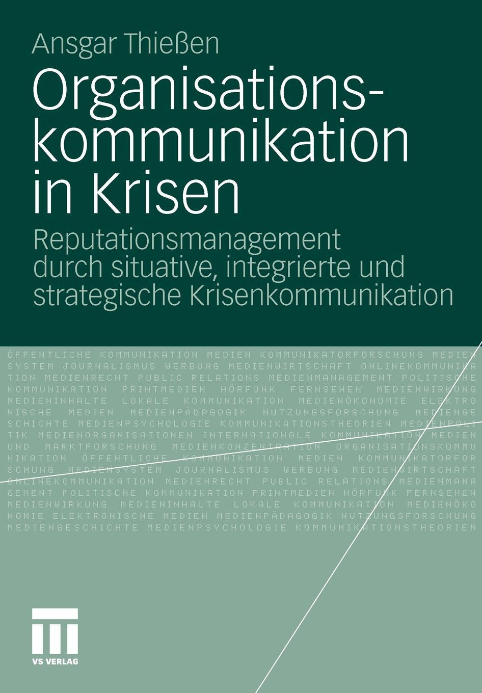 Organisationskommunikation in Krisen. Reputationsmanagement durch situative, integrierte und strategische Krisenkommunikation. Ansgar Thie?en Organisationskommunikation in Krisen. Reputationsmanagement durch situative, integrierte und strategische Krisenkommunikation. Ansgar Thie?en
